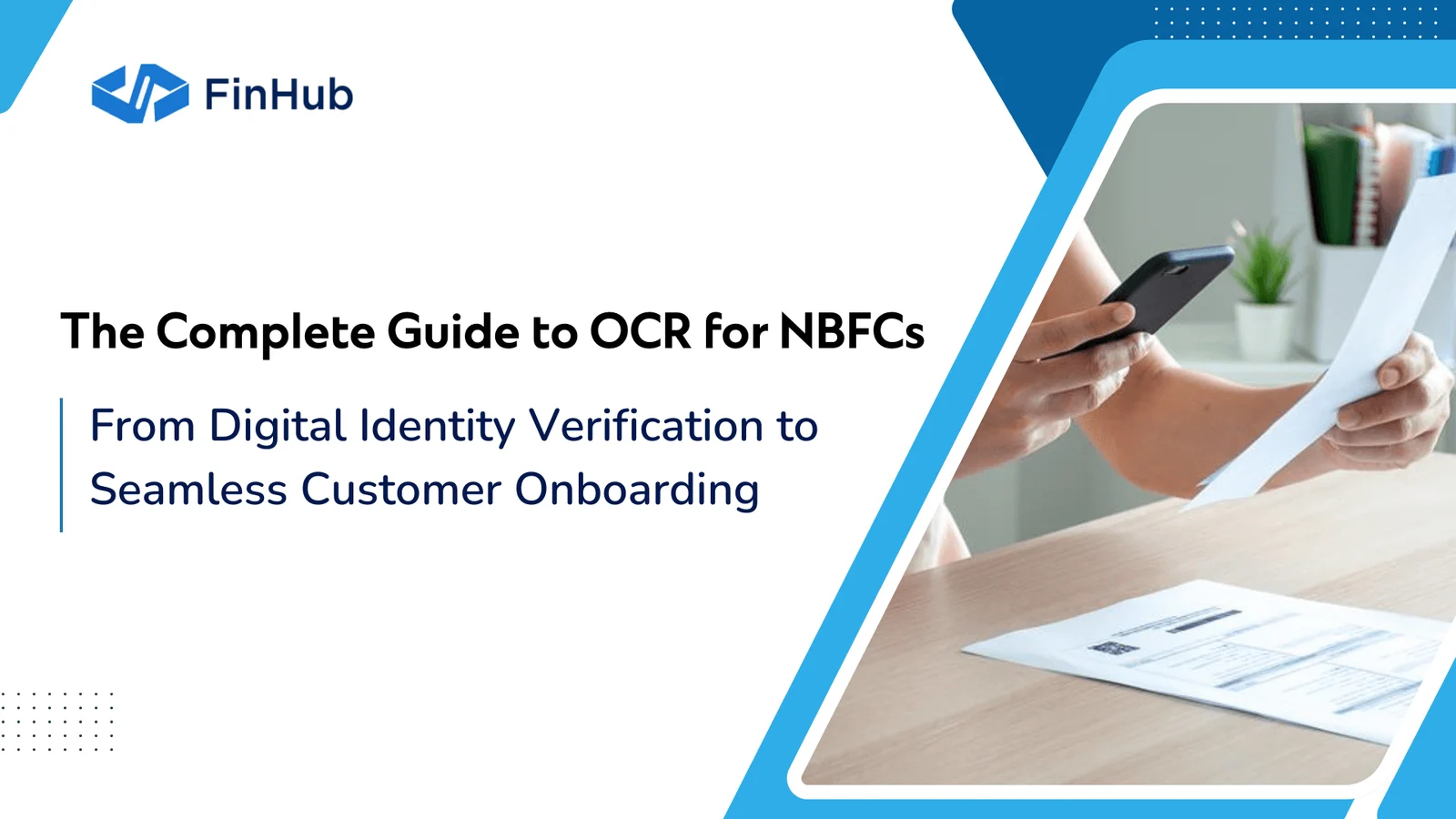 The Complete Guide to OCR for NBFCs: from digital identity verification to seamless customer onboarding. A person photographs a printed statement with their phone beside a filled paper form.