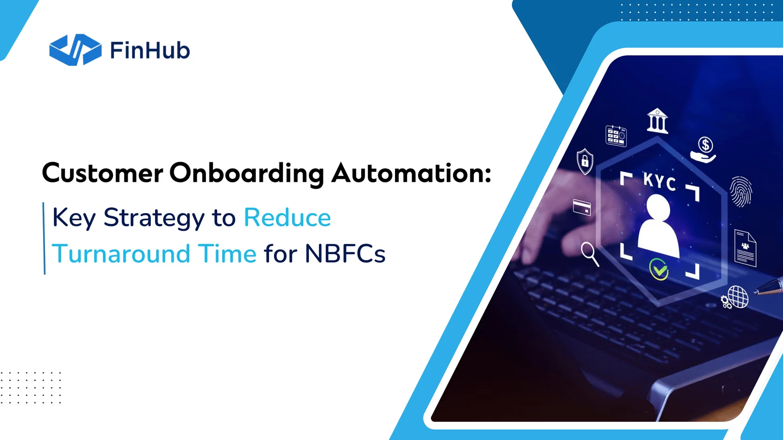 Customer onboarding automation: a key strategy to reduce turnaround time for NBFCs.